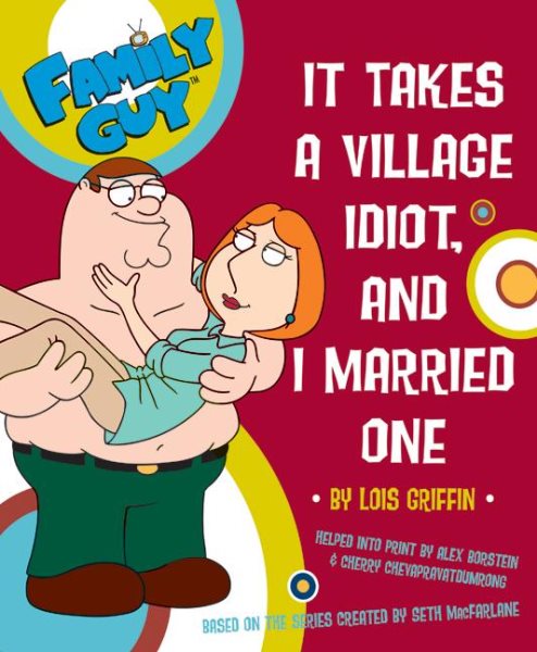 Family Guy: It takes a Village Idiot, and I Married One (Family Guy (Harper Entertainment))