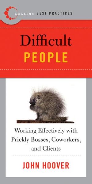 Best Practices: Difficult People: Working Effectively with Prickly Bosses, Coworkers, and Clients (Collins Best Practices Series) cover