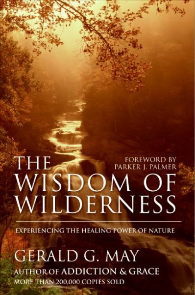 The Wisdom of Wilderness: Experiencing the Healing Power of Nature cover