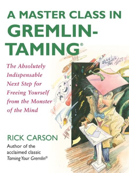 A Master Class in Gremlin-Taming(R): The Absolutely Indispensable Next Step for Freeing Yourself from the Monster of the Mind cover
