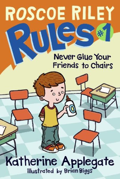 Never Glue Your Friends to Chairs (Roscoe Riley Rules) cover