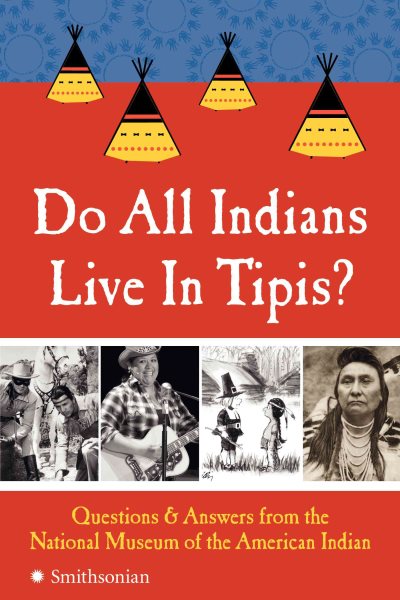Do All Indians Live in Tipis?: Questions and Answers from the National Museum of the American Indian cover