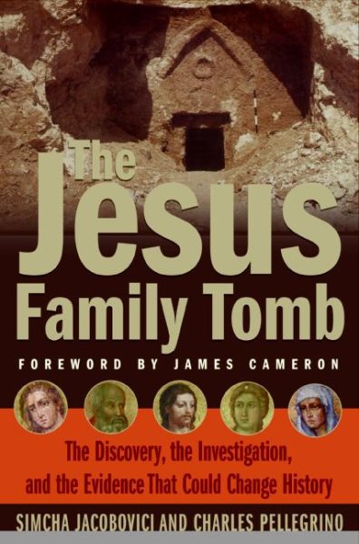 The Jesus Family Tomb: The Discovery, the Investigation, and the Evidence That Could Change History cover