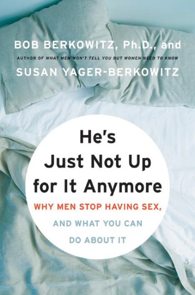 He's Just Not Up for It Anymore: Why Men Stop Having Sex, and What You Can Do About It cover
