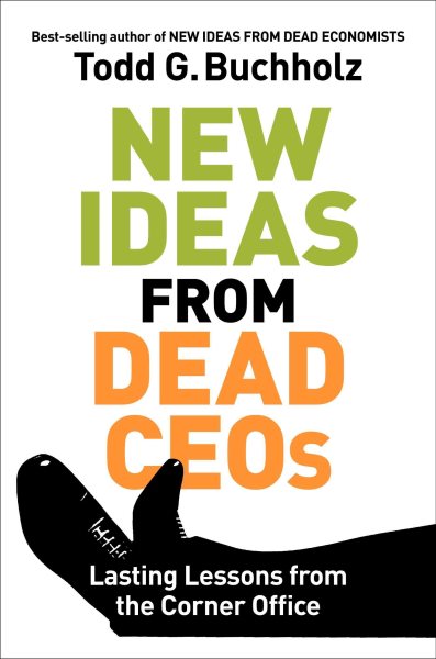 New Ideas from Dead CEOs: Lasting Lessons from the Corner Office cover