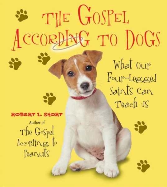 The Gospel According to Dogs: What Our Four-Legged Saints Can Teach Us cover
