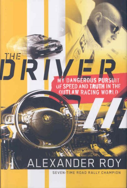 The Driver: My Dangerous Pursuit of Speed and Truth in the Outlaw Racing World cover