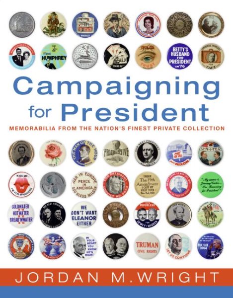 Campaigning for President - Political Memorabilia From the Nation's Finest Private Collection cover