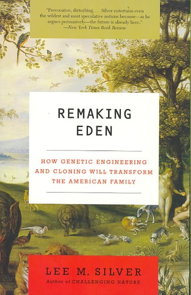 Remaking Eden: How Genetic Engineering and Cloning Will Transform the American Family (Ecco) cover