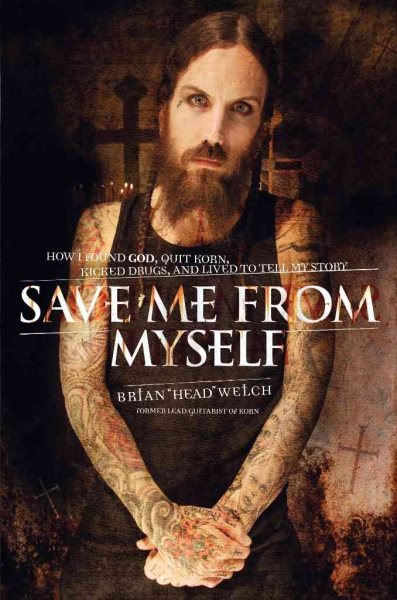 Save Me from Myself: How I Found God, Quit Korn, Kicked Drugs, and Lived to Tell My Story cover