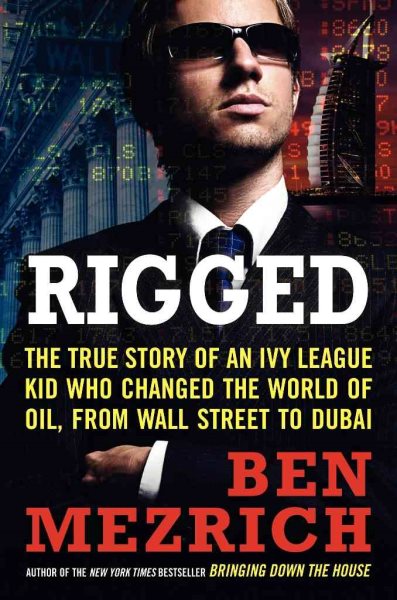 Rigged: The True Story of an Ivy League Kid Who Changed the World of Oil, from Wall Street to Dubai cover