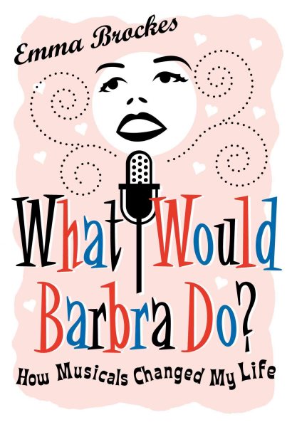 What Would Barbra Do?: How Musicals Changed My Life cover
