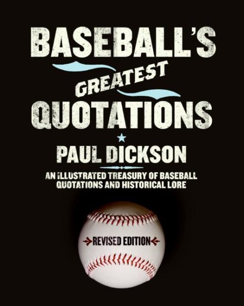 Baseball's Greatest Quotations Rev. Ed.: An Illustrated Treasury of Baseball Quotations and Historical Lore cover