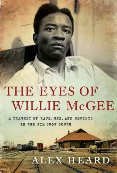 The Eyes of Willie McGee: A Tragedy of Race, Sex, and Secrets in the Jim Crow South cover
