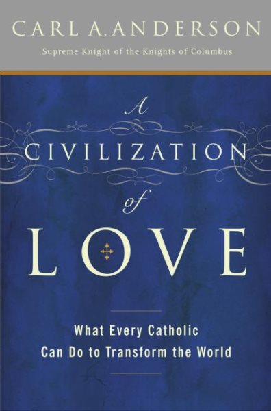 A Civilization of Love: What Every Catholic Can Do to Transform the World cover