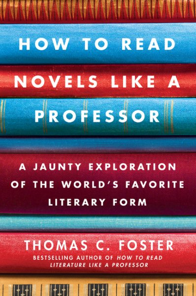 How to Read Novels Like a Professor: A Jaunty Exploration of the World's Favorite Literary Form cover