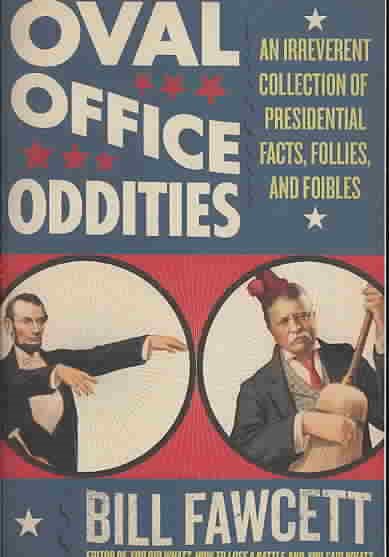 Oval Office Oddities: An Irreverent Collection of Presidential Facts, Follies, and Foibles cover