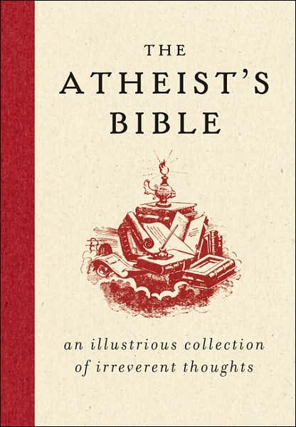 The Atheist's Bible: An Illustrious Collection of Irreverent Thoughts cover