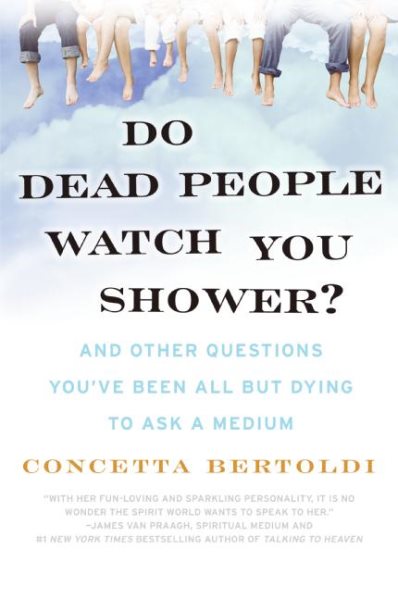 Do Dead People Watch You Shower?: And Other Questions You've Been All but Dying to Ask a Medium cover
