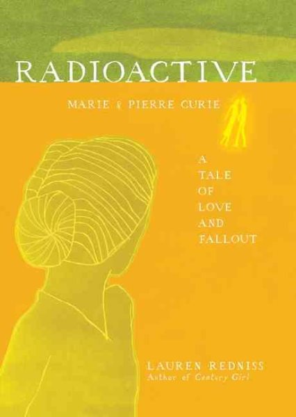 Radioactive: Marie & Pierre Curie: A Tale of Love and Fallout cover