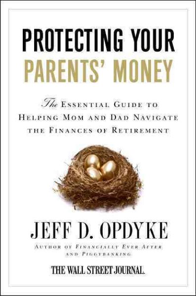 Protecting Your Parents' Money: The Essential Guide to Helping Mom and Dad Navigate the Finances of Retirement cover