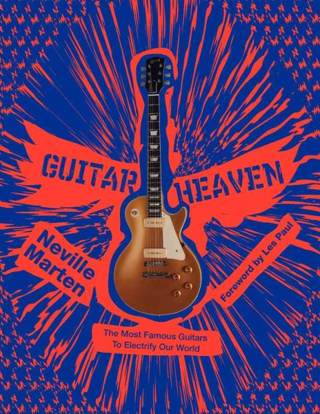 Guitar Heaven: The Most Famous Guitars to Electrify Our World cover
