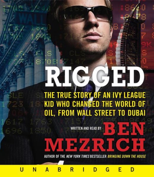 Rigged CD: The True Story of an Ivy League Kid Who Changed the World of Oil, from Wall Street to Dubai