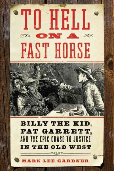 To Hell on a Fast Horse: Billy the Kid, Pat Garrett, and the Epic Chase to Justice in the Old West cover