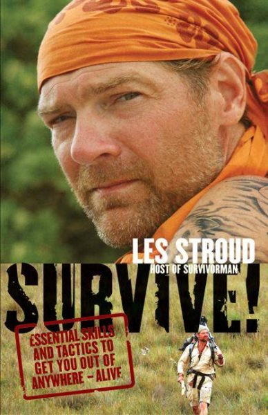Survive!: Essential Skills and Tactics to Get You Out of Anywhere - Alive cover