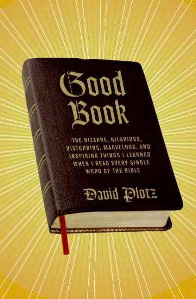 Good Book: The Bizarre, Hilarious, Disturbing, Marvelous, and Inspiring Things I Learned When I Read Every Single Word of the Bible cover