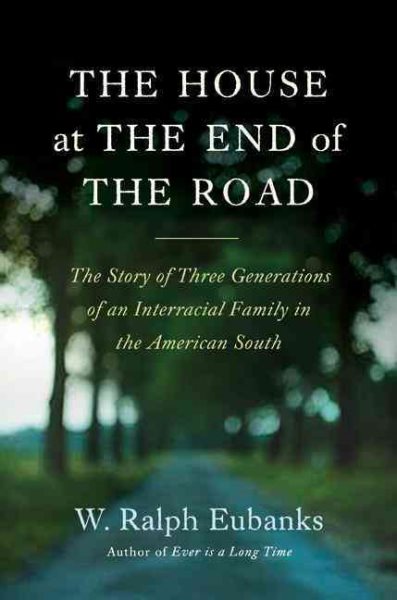 The House at the End of the Road: The Story of Three Generations of an Interracial Family in the American South cover