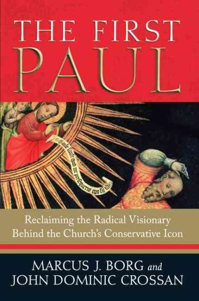 The First Paul: Reclaiming the Radical Visionary Behind the Church's Conservative Icon cover
