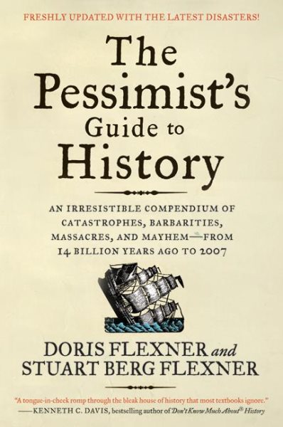 The Pessimist's Guide to History 3e: An Irresistible Compendium of Catastrophes, Barbarities, Massacres, and Mayhem―from 14 Billion Years Ago to 2007 cover