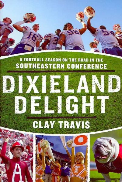 Dixieland Delight: A Football Season on the Road in the Southeastern Conference cover