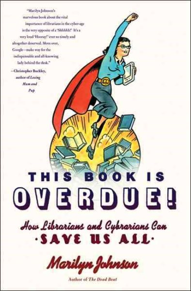 This Book Is Overdue!: How Librarians and Cybrarians Can Save Us All cover