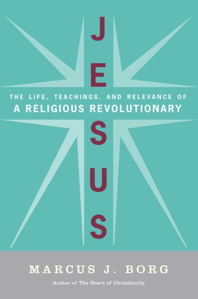 Jesus: The Life, Teachings, and Relevance of a Religious Revolutionary cover