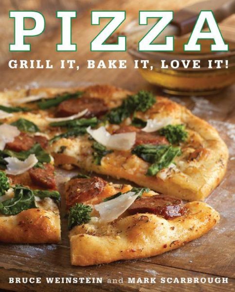 Pizza: Grill It, Bake It, Love It! cover