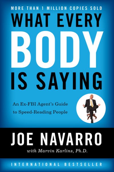 What Every Body Is Saying: An Ex-FBI Agent's Guide to Speed-Reading People cover