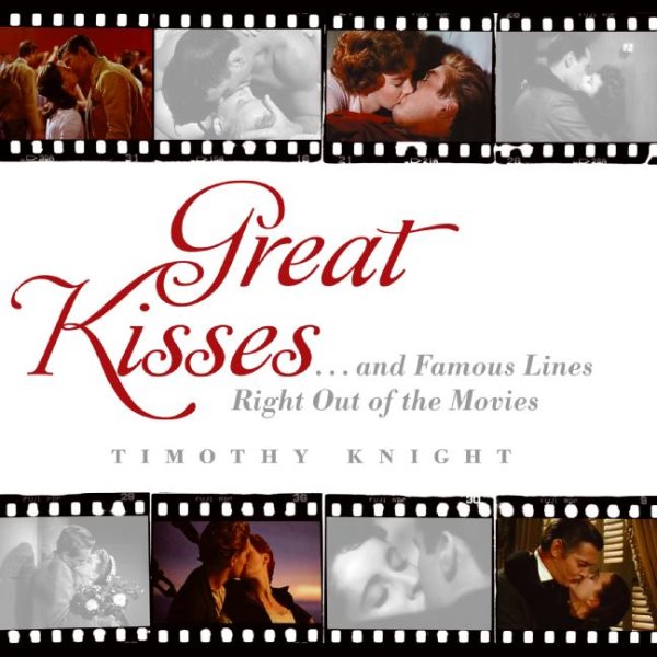 Great Kisses: ...and Famous Lines Right Out of the Movies