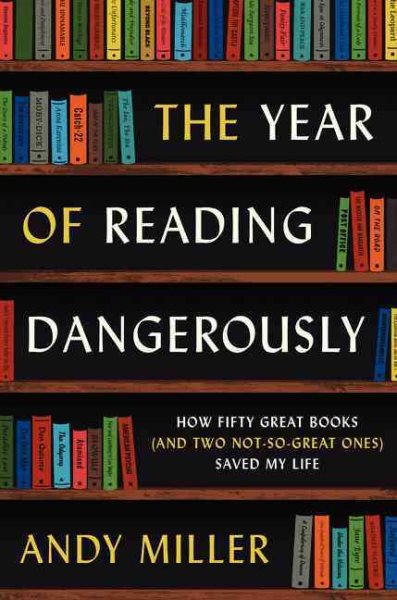 The Year of Reading Dangerously: How Fifty Great Books (and Two Not-So-Great Ones) Saved My Life cover