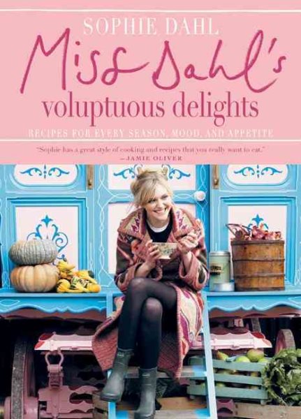 Miss Dahl's Voluptuous Delights: Recipes for Every Season, Mood, and Appetite cover