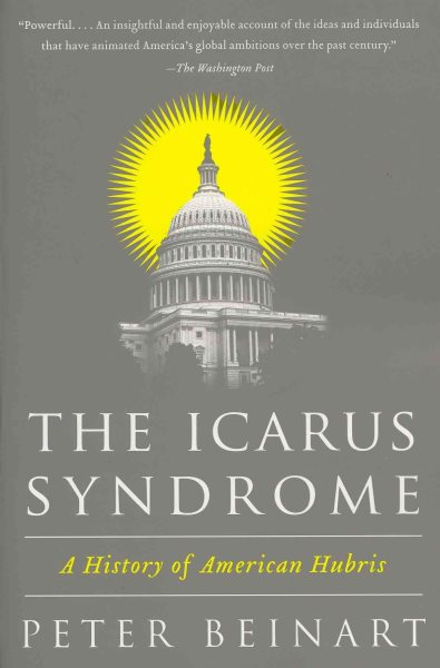 The Icarus Syndrome: A History of American Hubris cover