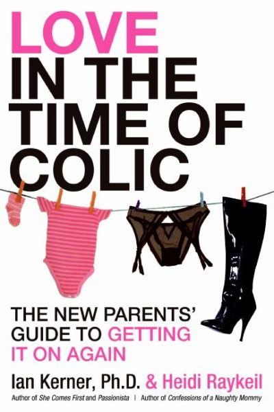 Love in the Time of Colic: The New Parents' Guide to Getting It On Again cover