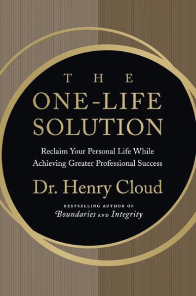 The One-Life Solution: The Boundaries Way to Integrating Work and Life