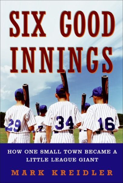 Six Good Innings: How One Small Town Became a Little League Giant cover