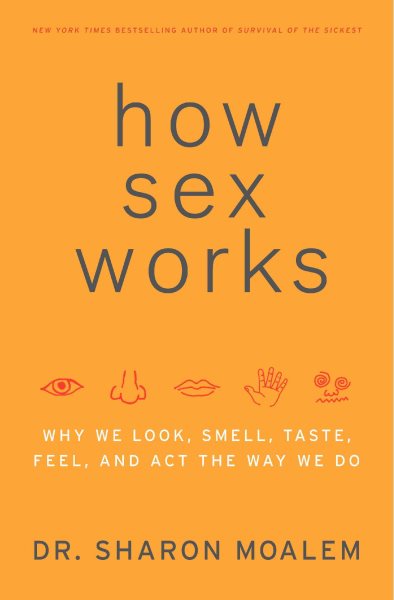 How Sex Works: Why We Look, Smell, Taste, Feel and Act the Way We Do cover