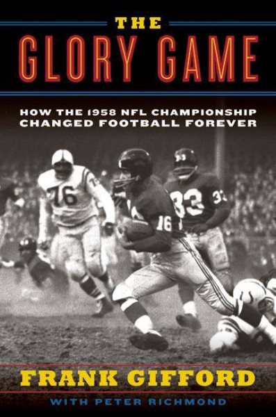The Glory Game: How the 1958 NFL Championship Changed Football Forever cover