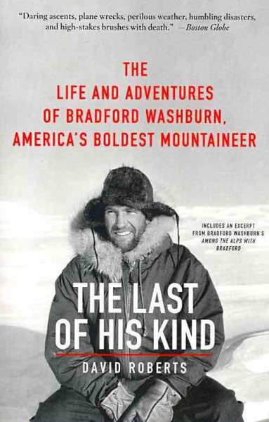 The Last of His Kind: The Life and Adventures of Bradford Washburn, America's Boldest Mountaineer cover