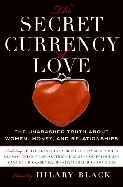 The Secret Currency of Love: The Unabashed Truth About Women, Money, and Relationships cover