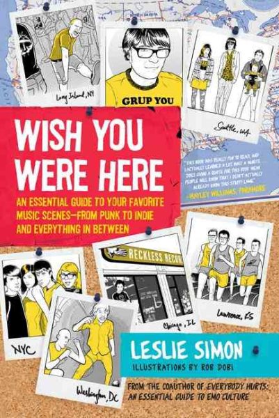 Wish You Were Here: An Essential Guide to Your Favorite Music Scenes―from Punk to Indie and Everything in Between cover